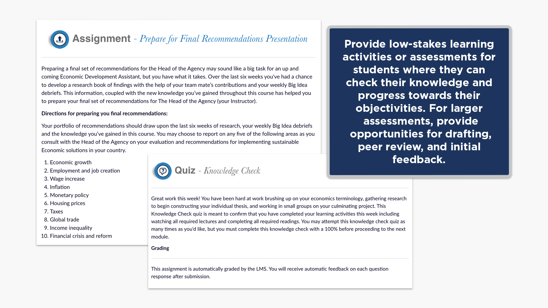 Provide low-stakes learning activities or assessments for students where they can check their knowledge and progress towards their objectivities. For larger assessments, provide opportunities for drafting, peer review, and initial feedback.